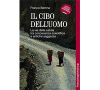 Il cibo dell'uomo. La via della salute tra conoscenza scientifica e antich...