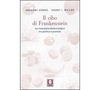 Il cibo di Frankenstein. La rivoluzione biotecnologica tra politica e protesta