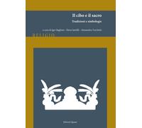 Il cibo e il sacro. Tradizioni e simbologie. Nuova ediz.