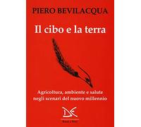 Il cibo e la terra. Agricoltura, ambiente e salute negli scenari del nuovo millennio