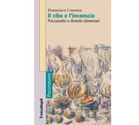 Il cibo e l'inconscio. Psicoanalisi e disturbi alimentari
