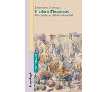 Il cibo e l'inconscio. Psicoanalisi e disturbi alimentari
