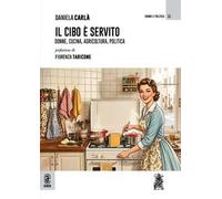 Il cibo è servito. Donne, cucina, agricoltura, politica