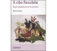 Il cibo flessibile. Nuovi comportamenti di consumo