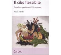 Il cibo flessibile. Nuovi comportamenti di consumo