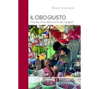 Il Cibo Giusto. Filosofia critica delle norme del mangiare