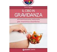 Il cibo in gravidanza. Alimentazione naturale per mamma e bambino