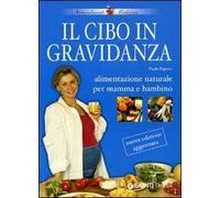 Il cibo in gravidanza. Alimentazione naturale per mamma e bambino