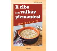 Il cibo nelle vallate piemontesi. Storia e ricette