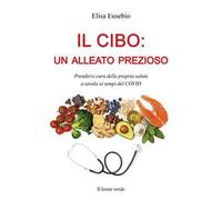 Il cibo: un alleato prezioso. Prendersi cura della propria salute a tavola ai tempi del COVID