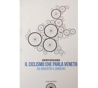 Il ciclismo che parla veneto. Da Argentin a Zandegù
