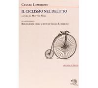 Il ciclismo nel delitto [May 02, 2013] Lombroso, Cesare and Noja, M.