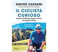 Il ciclista curioso. Scoprire pedalando angoli e scenari meravigliosi d'Italia