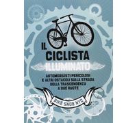 Il ciclista illuminato. Automobilisti pericolosi e altri ostacoli sulla strada d