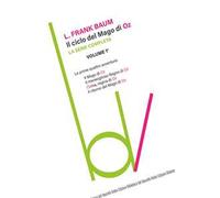 Il ciclo del mago di Oz: Il mago di Oz-Il meraviglioso regno di Oz-Ozma, regina di Oz-Il ritorno del mago di Oz. Vol. 1