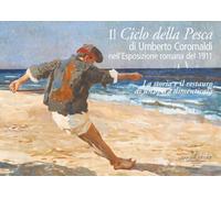 Il ciclo della pesca di Umberto Coromaldi nell'Esposizione romana del 1911. La storia e il restauro di un'opera dimenticata