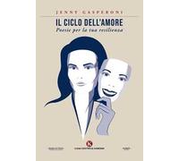 Il ciclo dell'amore. Poesie per la tua resilienza