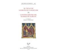 Il ciclo di Guiron le Courtois. Romanzi in prosa del secolo XIII. Vol. 6: Continuazione del Roman de Guiron.