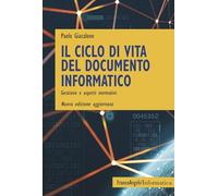 Il ciclo di vita del documento informatico. Gestione e aspetti normativi. Nuova ediz.