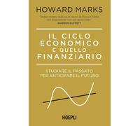 Libri Howard Marks - Il Ciclo Economico E Quello Finanziario. Studiare Il Passat