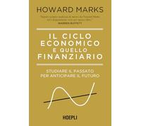 Libri Howard Marks - Il Ciclo Economico E Quello Finanziario. Studiare Il Passat