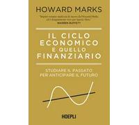 Libri Howard Marks - Il Ciclo Economico E Quello Finanziario. Studiare Il Passat