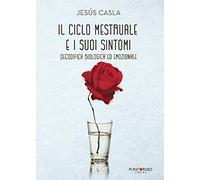 Il Ciclo Mestruale e i Suoi Sintomi, Decodifica Biologica ed Emozionale