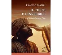 Il cieco e l'invisibile. «Nel buio ho visto Dio»