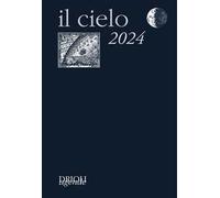 Il cielo 2024. Guida all'osservazione del cielo