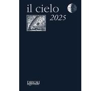 Il cielo 2025. Guida all'osservazione del cielo