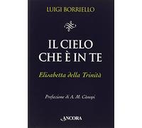 Il cielo che è in te. Elisabetta della Trinità