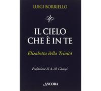 Il cielo che è in te. Elisabetta della Trinità [Paperback] [Feb 17, 2010] Borrie