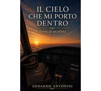 Il cielo che mi porto dentro: Storie di un pilota