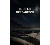Il Cielo dei Padroni: Romanzo
