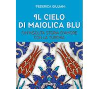 Il cielo di maiolica blu. Un'insolita storia d'amore con la Turchia