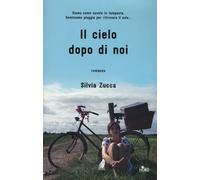 Il cielo dopo di noi - Zucca Silvia