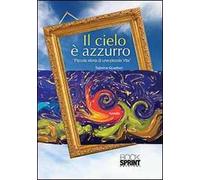 Il cielo è azzurro. Piccola storia di una piccola vita