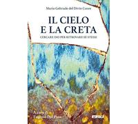 Il cielo e la creta. Cercare Dio per ritrovare sé stessi