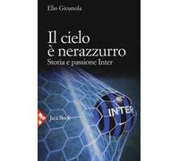 Il cielo è nerazzurro. Storia e passione Inter