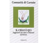 Il Cielo è Qui. Suggestioni Per Sposi e Fidanzati sull'Amore
