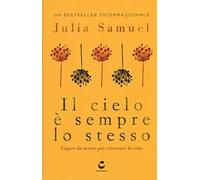 Il cielo è sempre lo stesso. Capire la morte per ritrovare la vita