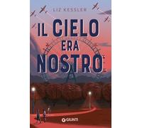 IL CIELO ERA NOSTRO - KESSLER LIZ - Giunti Editore