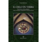Il cielo in terra. Storia delle linee meridiane e degli strumenti astronomici di Egnazio Danti