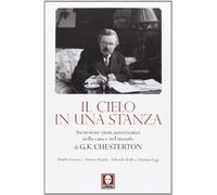 Il cielo in una stanza. Incursione (non autorizzata) nella casa e nel mondo di G. K. Chesterton