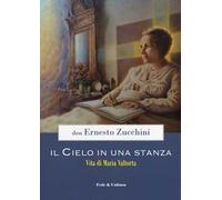 Il cielo in una stanza. Vita di Maria Valtorta