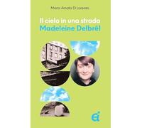 Il cielo in una strada. Madeleine Delbrel