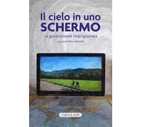 Il cielo in uno schermo. La generazione imprigionata