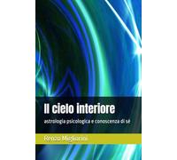 Il cielo interiore: astrologia psicologica e conoscenza di sé