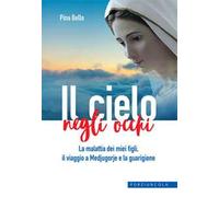 Il cielo negli occhi. La malattia dei miei figli, il viaggio a Medjugorje e la guarigione