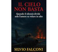 Il cielo non basta. Quando il silenzio divide solo l'amore sa volare in alto